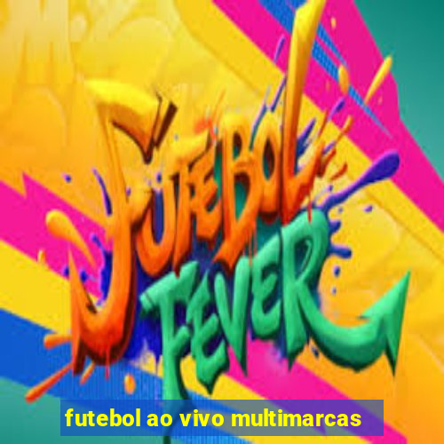 futebol ao vivo multimarcas